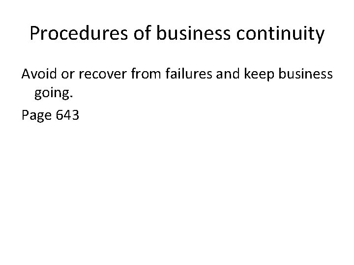 Procedures of business continuity Avoid or recover from failures and keep business going. Page