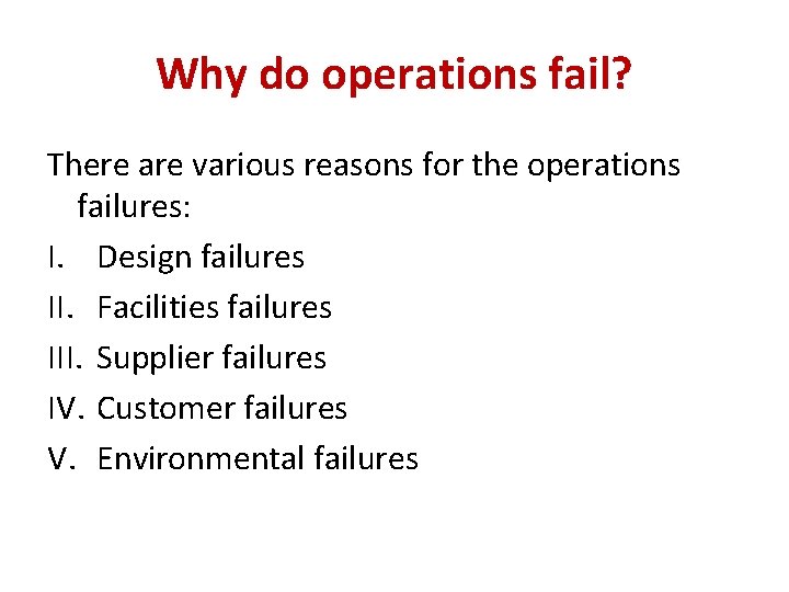 Why do operations fail? There are various reasons for the operations failures: I. Design