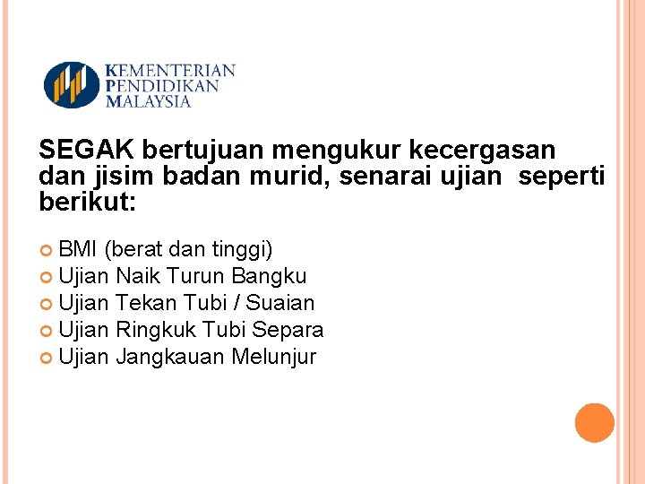 SEGAK bertujuan mengukur kecergasan dan jisim badan murid, senarai ujian seperti berikut: BMI (berat