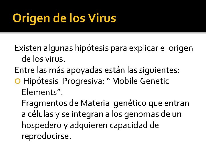 Origen de los Virus Existen algunas hipótesis para explicar el origen de los virus.