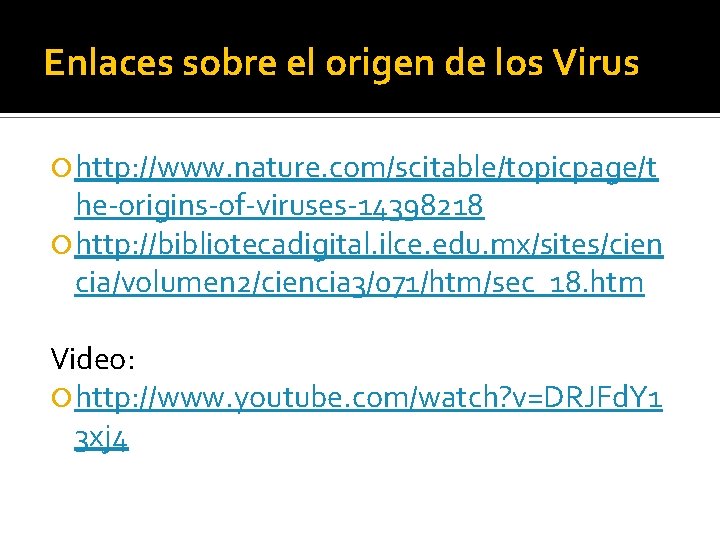 Enlaces sobre el origen de los Virus http: //www. nature. com/scitable/topicpage/t he-origins-of-viruses-14398218 http: //bibliotecadigital.