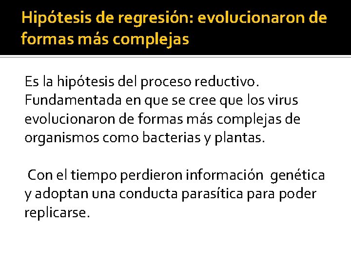 Hipótesis de regresión: evolucionaron de formas más complejas Es la hipótesis del proceso reductivo.