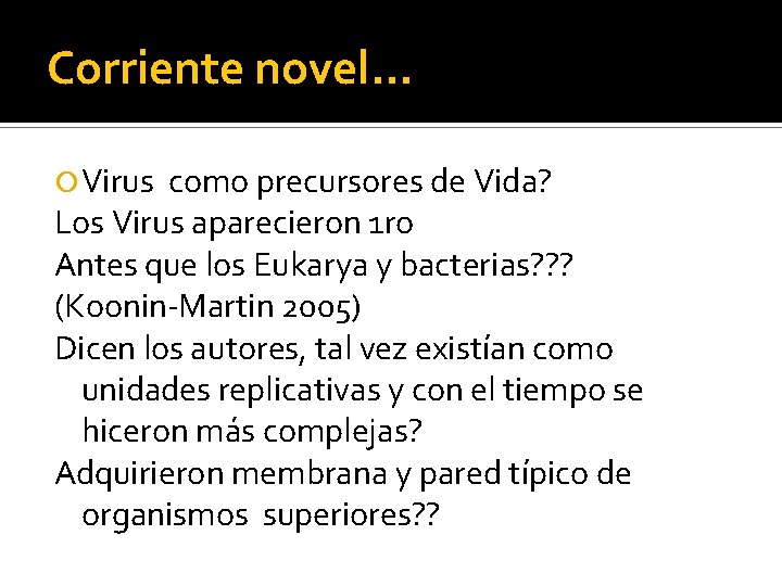 Corriente novel… Virus como precursores de Vida? Los Virus aparecieron 1 ro Antes que