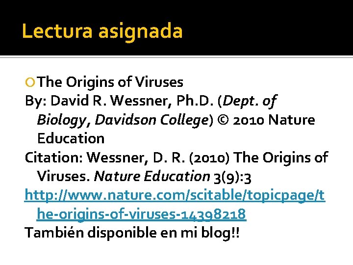 Lectura asignada The Origins of Viruses By: David R. Wessner, Ph. D. (Dept. of