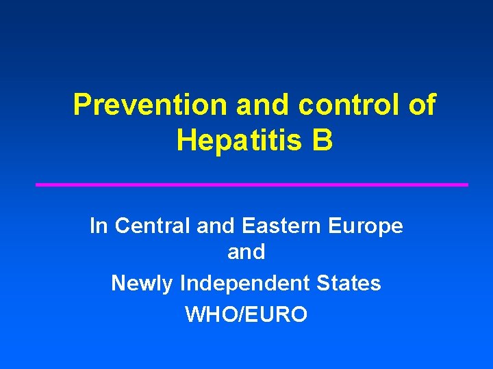 Prevention and control of Hepatitis B In Central and Eastern Europe and Newly Independent