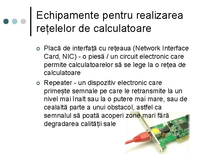 Echipamente pentru realizarea rețelelor de calculatoare ¢ ¢ Placă de interfață cu rețeaua (Network