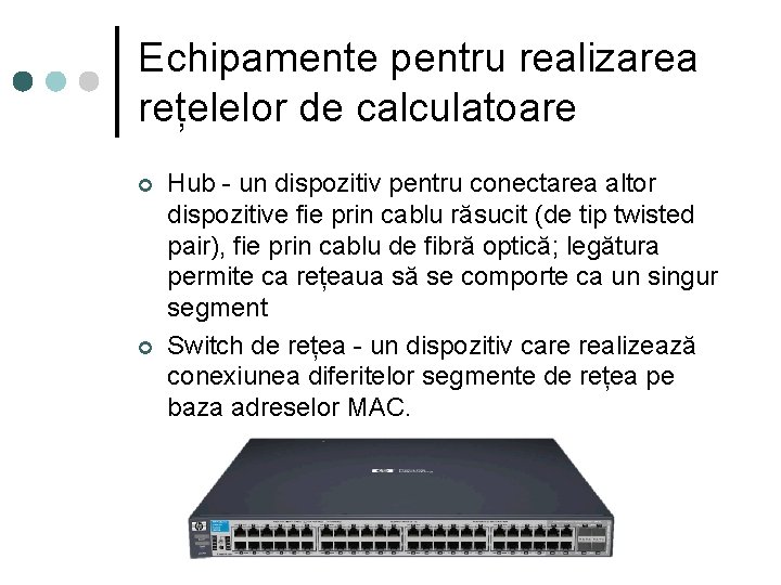 Echipamente pentru realizarea rețelelor de calculatoare ¢ ¢ Hub - un dispozitiv pentru conectarea