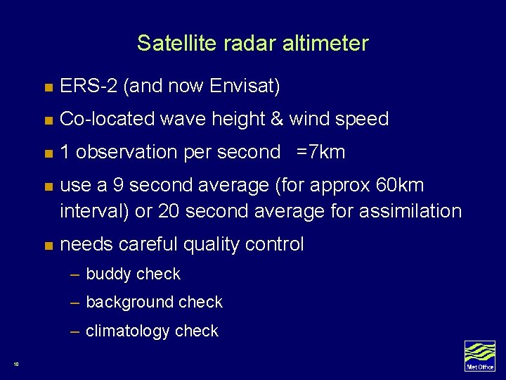 Satellite radar altimeter n ERS-2 (and now Envisat) n Co-located wave height & wind Satellite radar altimeter n ERS-2 (and now Envisat) n Co-located wave height & wind