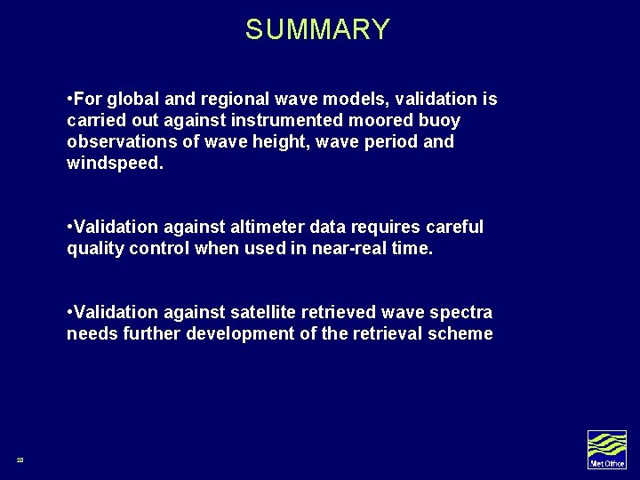 SUMMARY • For global and regional wave models, validation is carried out againstrumented moored SUMMARY • For global and regional wave models, validation is carried out againstrumented moored