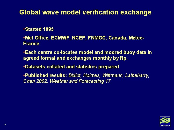 Global wave model verification exchange • Started 1995 • Met Office, ECMWF, NCEP, FNMOC, Global wave model verification exchange • Started 1995 • Met Office, ECMWF, NCEP, FNMOC,