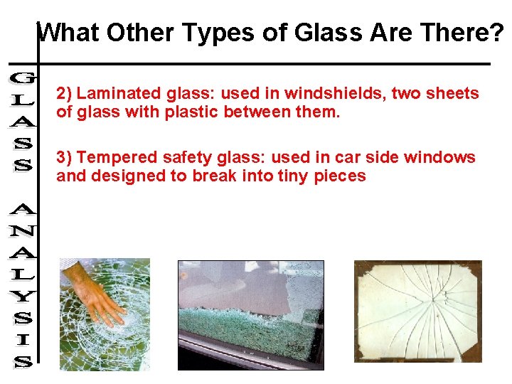 What Other Types of Glass Are There? 2) Laminated glass: used in windshields, two What Other Types of Glass Are There? 2) Laminated glass: used in windshields, two