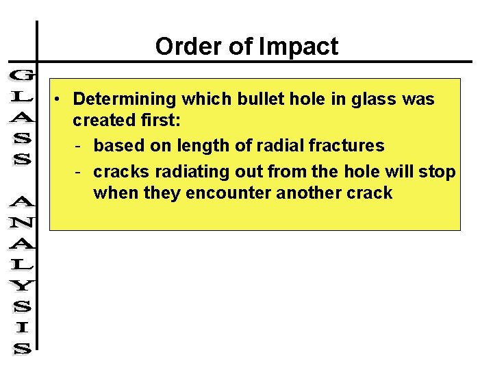 Order of Impact • Determining which bullet hole in glass was created first: - Order of Impact • Determining which bullet hole in glass was created first: -