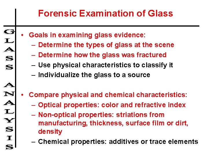Forensic Examination of Glass • Goals in examining glass evidence: – Determine the types Forensic Examination of Glass • Goals in examining glass evidence: – Determine the types
