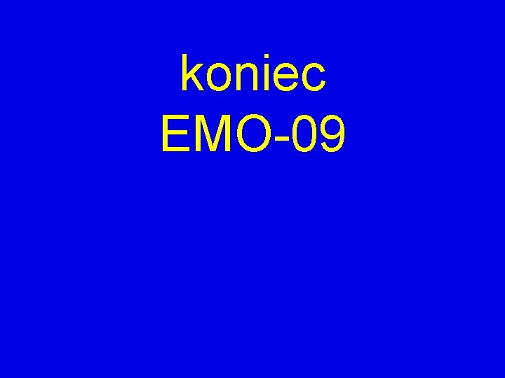 koniec EMO-09 