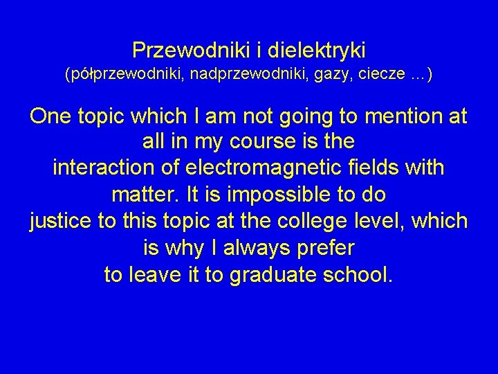 Przewodniki i dielektryki (półprzewodniki, nadprzewodniki, gazy, ciecze …) One topic which I am not