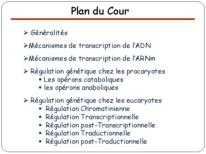 Plan du Cour Ø Généralités ØMécanismes de transcription de l’ADN ØMécanismes de transcription de