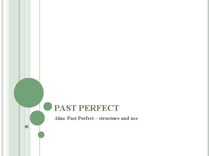 PAST PERFECT Aim: Past Perfect – structure and use 