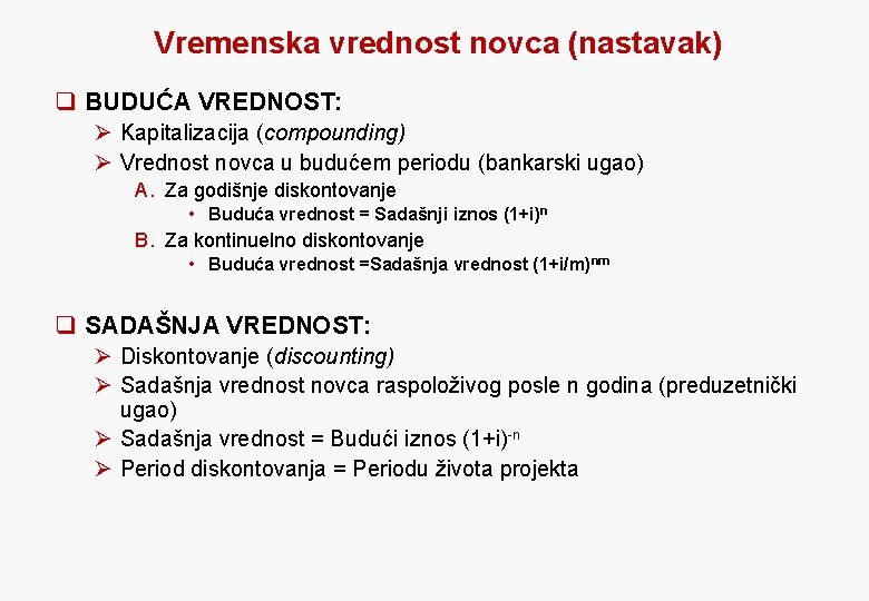 Vremenska vrednost novca (nastavak) q BUDUĆA VREDNOST: Ø Kapitalizacija (compounding) Ø Vrednost novca u