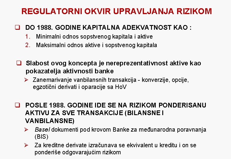 REGULATORNI OKVIR UPRAVLJANJA RIZIKOM q DO 1988. GODINE KAPITALNA ADEKVATNOST KAO : 1. Minimalni