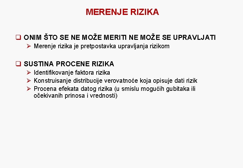 MERENJE RIZIKA q ONIM ŠTO SE NE MOŽE MERITI NE MOŽE SE UPRAVLJATI Ø