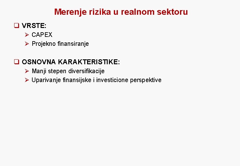 Merenje rizika u realnom sektoru q VRSTE: Ø CAPEX Ø Projekno finansiranje q OSNOVNA