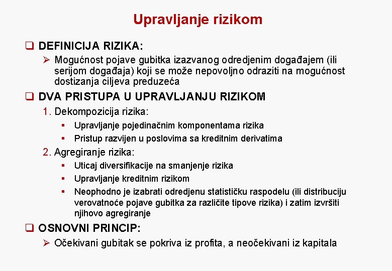 Upravljanje rizikom q DEFINICIJA RIZIKA: Ø Mogućnost pojave gubitka izazvanog odredjenim događajem (ili serijom