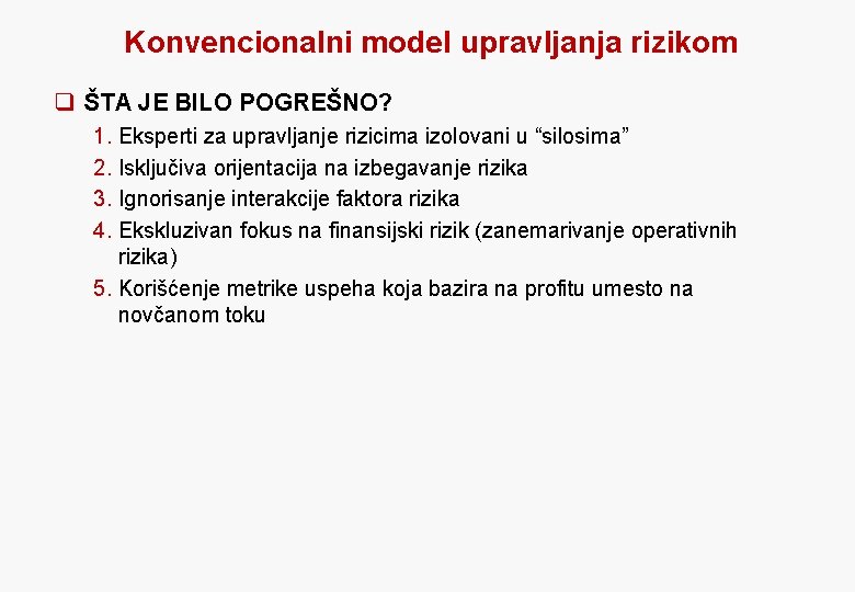 Konvencionalni model upravljanja rizikom q ŠTA JE BILO POGREŠNO? 1. Eksperti za upravljanje rizicima