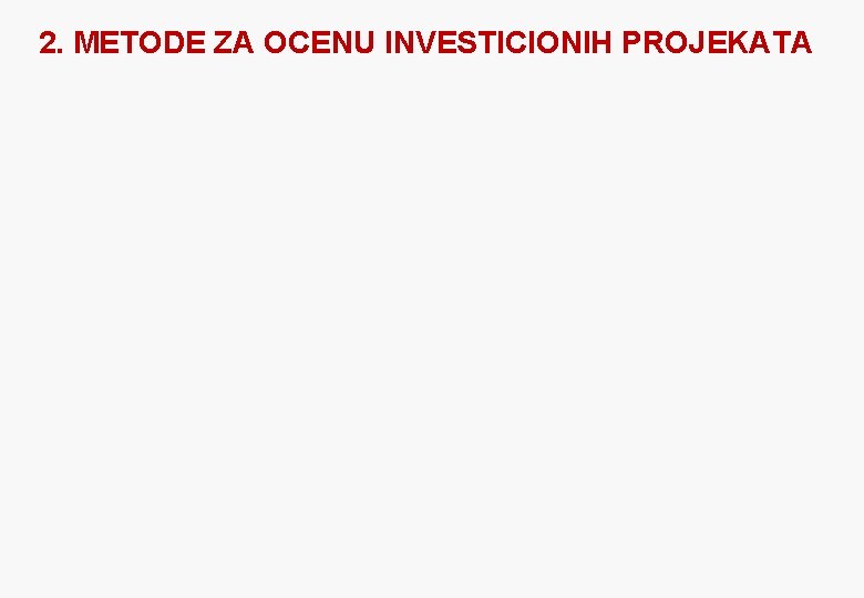 2. METODE ZA OCENU INVESTICIONIH PROJEKATA 