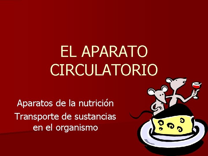 EL APARATO CIRCULATORIO Aparatos de la nutrición Transporte de sustancias en el organismo 