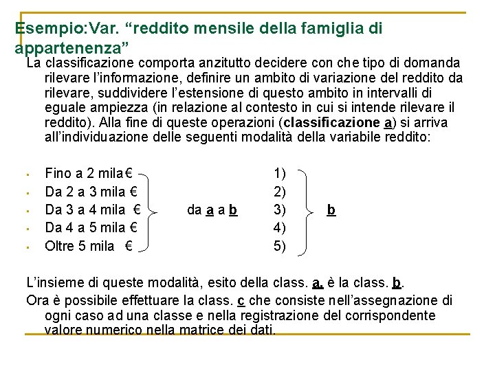 Esempio: Var. “reddito mensile della famiglia di appartenenza” La classificazione comporta anzitutto decidere con