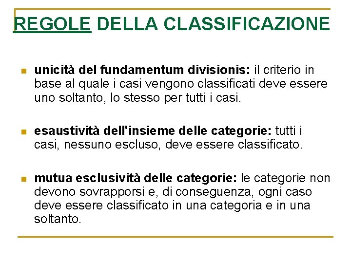 REGOLE DELLA CLASSIFICAZIONE n unicità del fundamentum divisionis: il criterio in base al quale