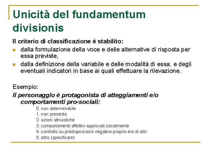 Unicità del fundamentum divisionis Il criterio di classificazione è stabilito: n dalla formulazione della