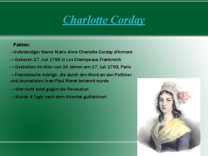 Charlotte Corday Fakten: →Vollständiger Name Marie Anne Charlotte Corday d'Armont → Geboren 27. Juli