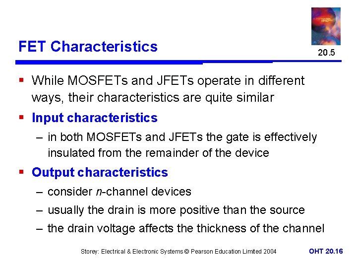 FET Characteristics 20. 5 § While MOSFETs and JFETs operate in different ways, their