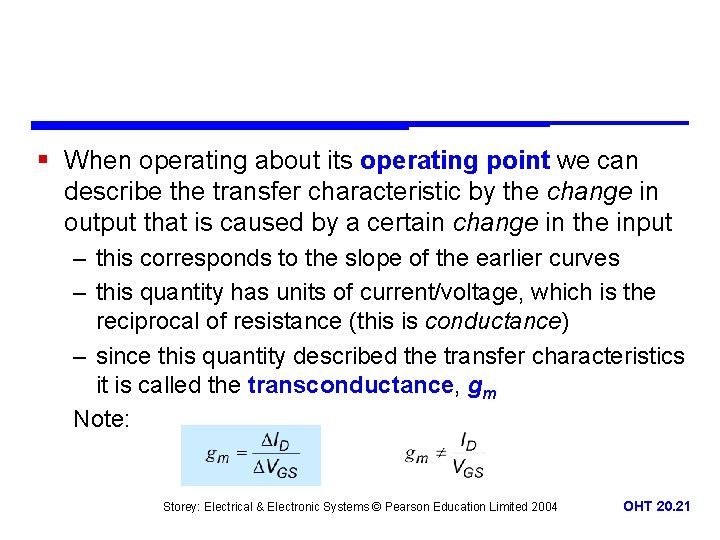 § When operating about its operating point we can describe the transfer characteristic by