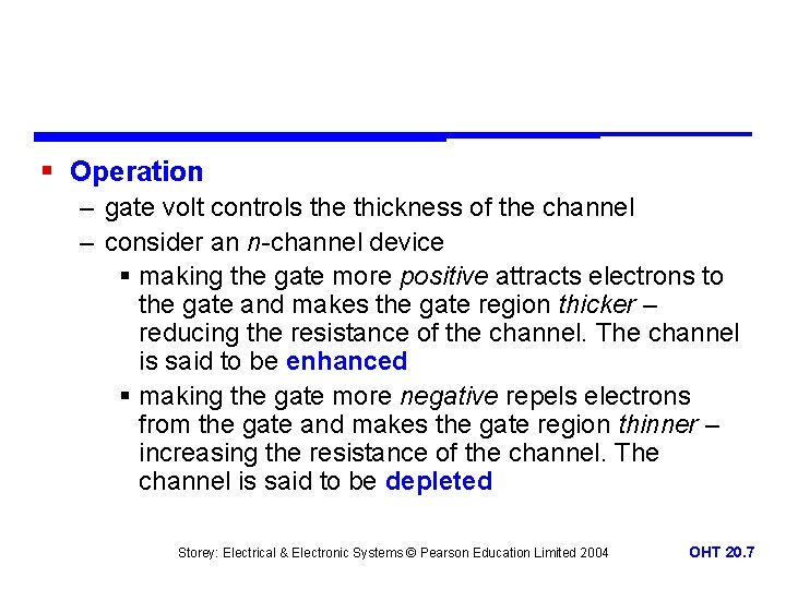 § Operation – gate volt controls the thickness of the channel – consider an