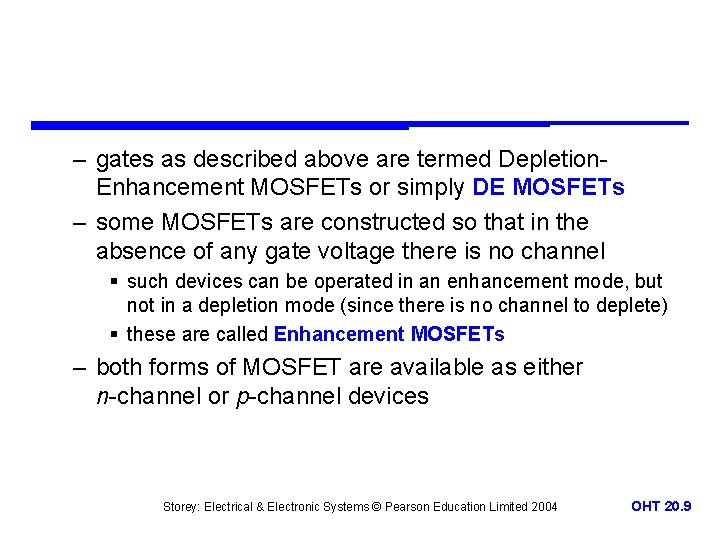 – gates as described above are termed Depletion. Enhancement MOSFETs or simply DE MOSFETs