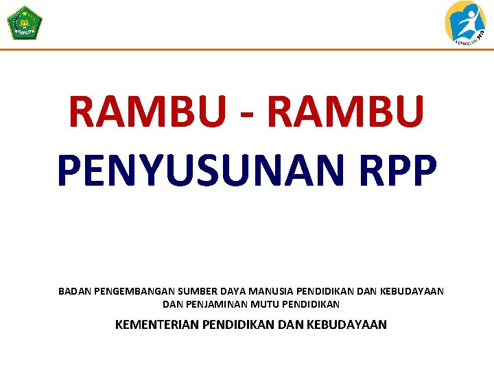 RAMBU - RAMBU PENYUSUNAN RPP BADAN PENGEMBANGAN SUMBER DAYA MANUSIA PENDIDIKAN DAN KEBUDAYAAN DAN