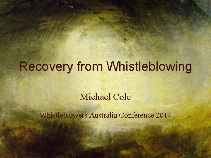 Recovery from Whistleblowing Michael Cole Whistleblowers Australia Conference 2014 