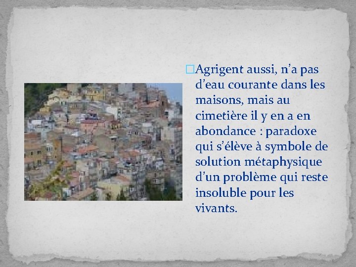 �Agrigent aussi, n’a pas d’eau courante dans les maisons, mais au cimetière il y