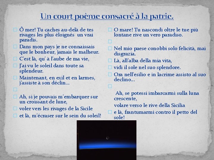Un court poème consacré à la patrie. � Ô mer! Tu caches au-delà de