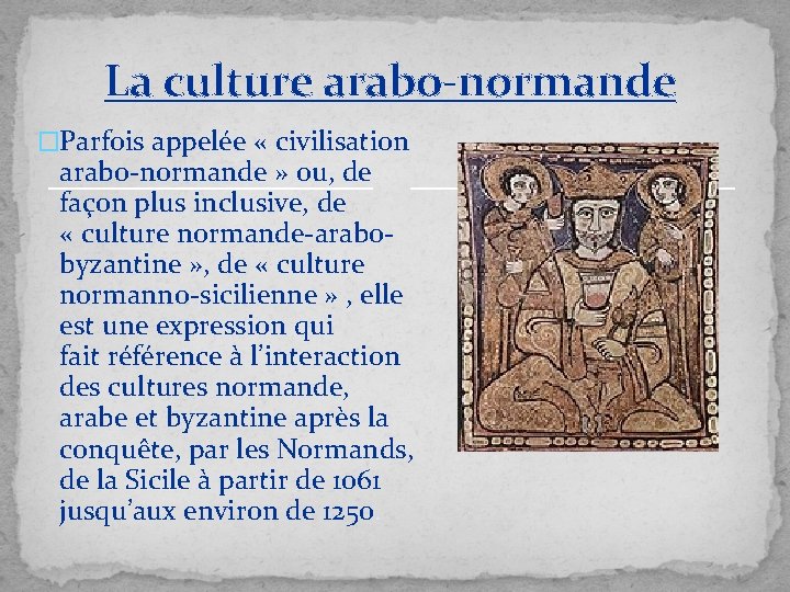 La culture arabo-normande �Parfois appelée « civilisation arabo-normande » ou, de façon plus inclusive,