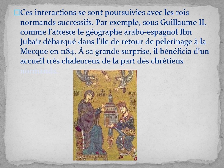 �Ces interactions se sont poursuivies avec les rois normands successifs. Par exemple, sous Guillaume