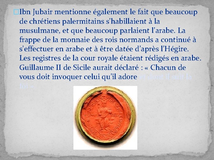 �Ibn Jubair mentionne également le fait que beaucoup de chrétiens palermitains s’habillaient à la