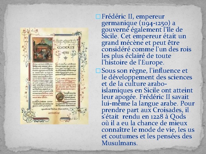 � Frédéric II, empereur germanique (1194 -1250) a gouverné également l'île de Sicile. Cet