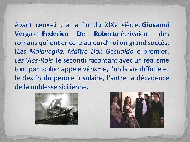 Avant ceux-ci , à la fin du XIXe siècle, Giovanni Verga et Federico De