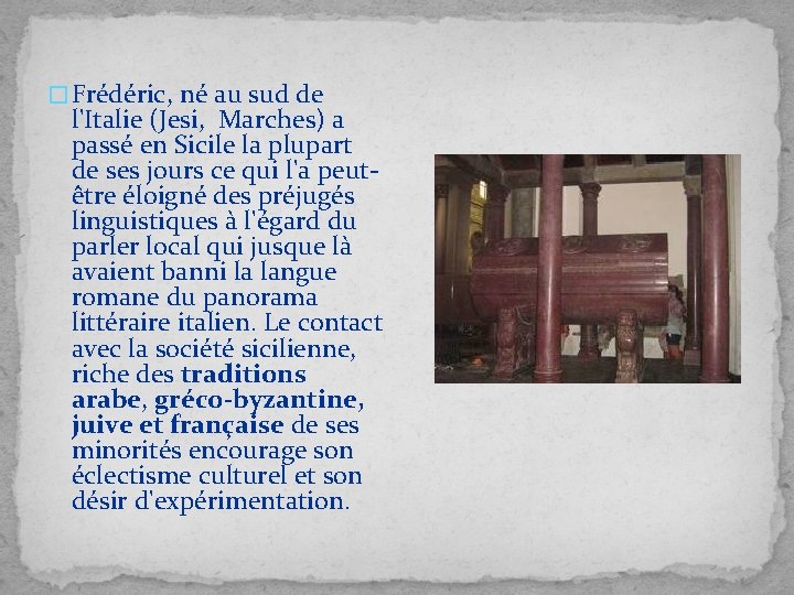 � Frédéric, né au sud de l'Italie (Jesi, Marches) a passé en Sicile la