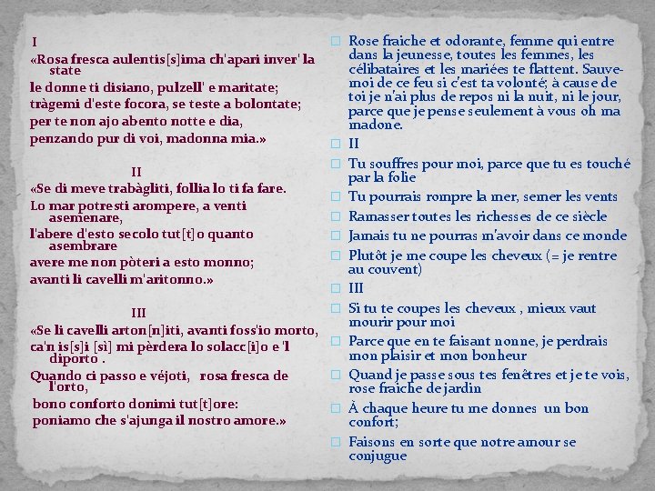 I «Rosa fresca aulentis[s]ima ch'apari inver' la state le donne ti disiano, pulzell'