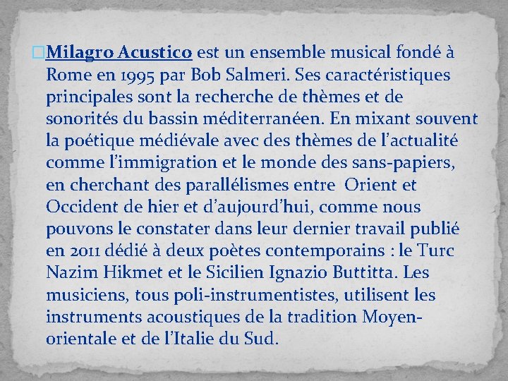 �Milagro Acustico est un ensemble musical fondé à Rome en 1995 par Bob Salmeri.