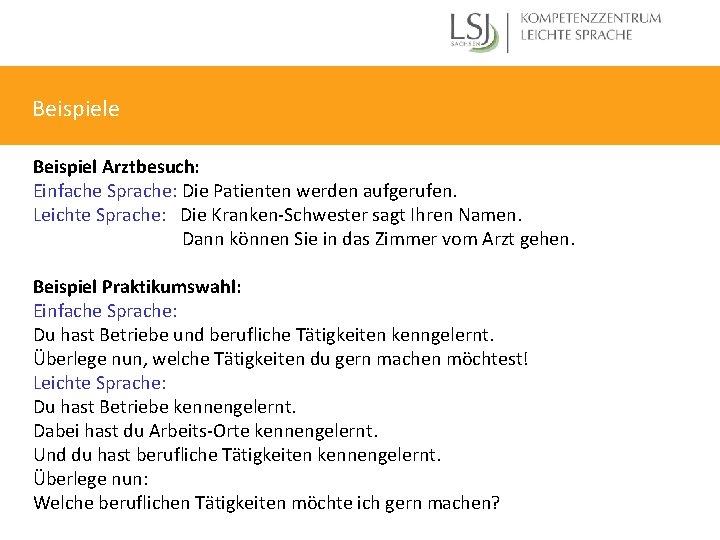 Beispiele Beispiel Arztbesuch: Einfache Sprache: Die Patienten werden aufgerufen. Leichte Sprache: Die Kranken-Schwester sagt